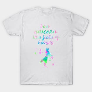 Be a unicorn in a field of horses watercolor quote T-Shirt